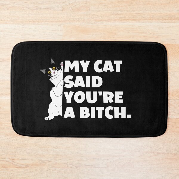 Item preview, My Cat Said You're A Bitch  designed and sold by ArtFromBeyond.