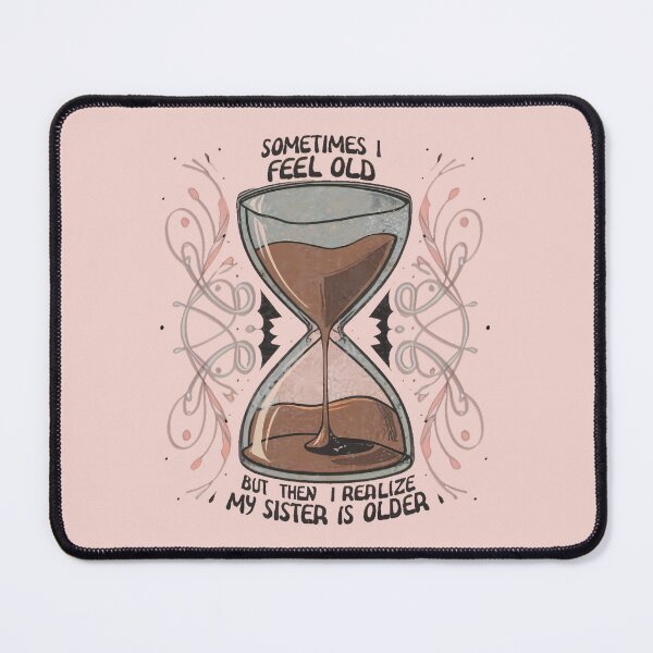 Item preview, Copy of Sometimes I Feel Old But Then I Realize My Sister is Older funny family Moments designed and sold by INK-Creations.