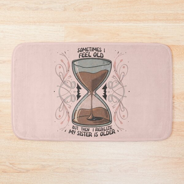 Item preview, Copy of Sometimes I Feel Old But Then I Realize My Sister is Older funny family Moments designed and sold by INK-Creations.