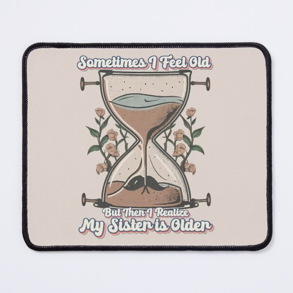 Item preview, Sometimes I Feel Old But Then I Realize My Sister is Older Funny younger Sister Gift designed and sold by INK-Creations.