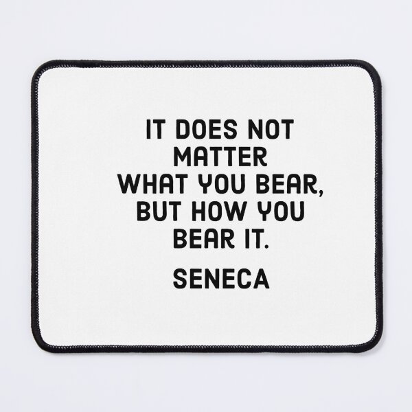 Item preview, Seneca Stoic philosophy - It does not matter what you bear, but how you bear it.- Seneca   designed and sold by Inspirationmotivation.