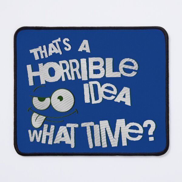 Item preview, That's a Horrible Idea What Time designed and sold by nicksvp.