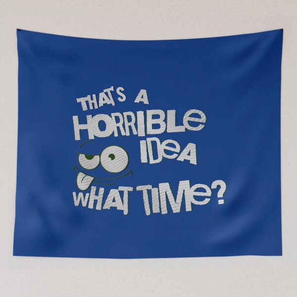 Item preview, That's a Horrible Idea What Time designed and sold by nicksvp.
