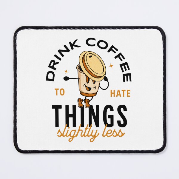 Item preview, Drink coffee to hate things slightly less designed and sold by Primotees.