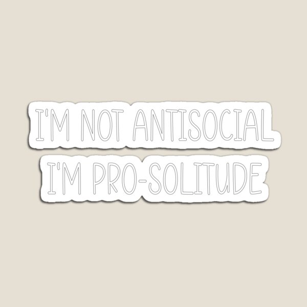 Item preview, I'm Not Antisocial, I'm Pro-Solitude designed and sold by Quiznos92.