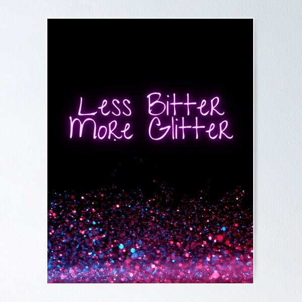 Item preview, Less Bitter, More Glitter designed and sold by Viki’s Visions.
