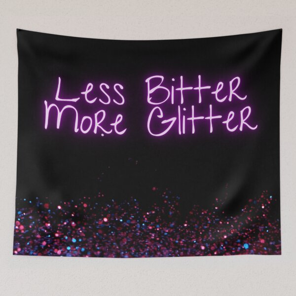 Item preview, Less Bitter, More Glitter designed and sold by Viki’s Visions.