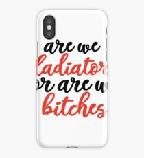 are we gladiators or are be bitches iPhone Case