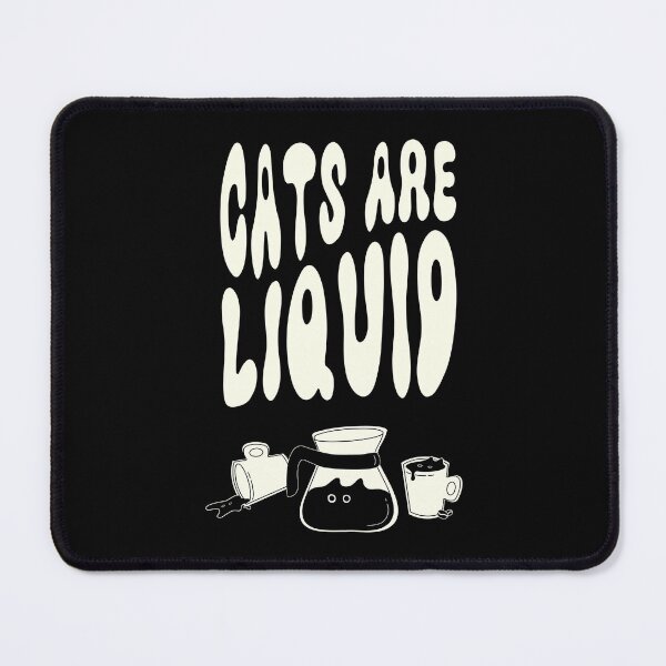 Item preview, Cats are liquid | For Cat and Coffee Lovers  designed and sold by KingPhilosopher.
