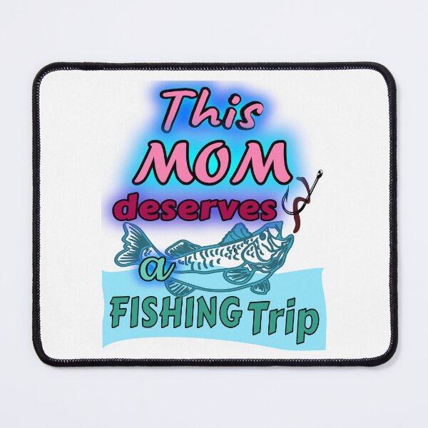 Item preview, This Mom deserves a Fishing Trip. For the Fishing Mom in your life. designed and sold by Verle-art.