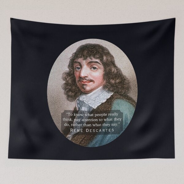 Item preview, René Descartes portrait and quote: To know what people really think, pay attention to what they do, rather than what they say. designed and sold by artbleed.