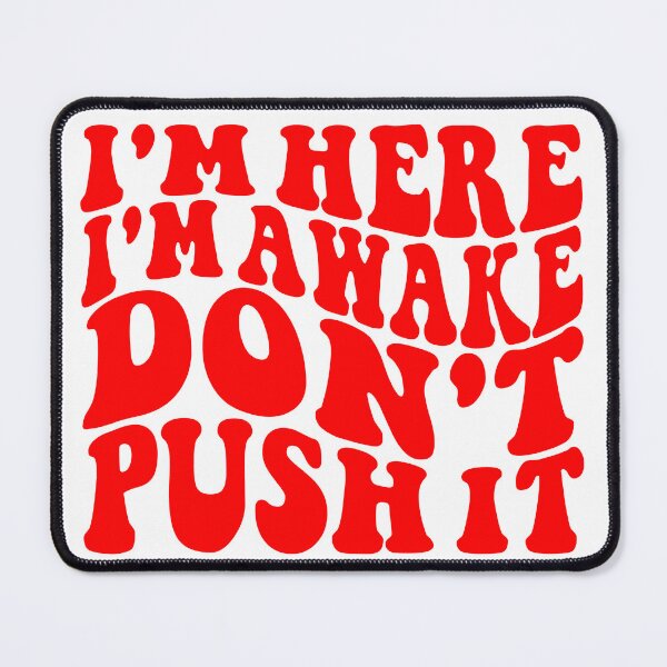 Item preview, I'm Here I'm Awake Don't Push It designed and sold by Hairball-Pets.