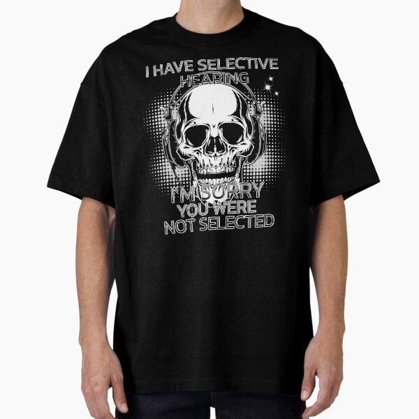 Item preview, I Have Selective Hearing designed and sold by nicksvp.