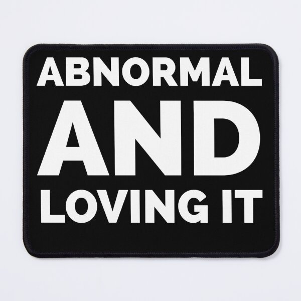Item preview, Abnormal and Loving it designed and sold by WWandhorrifying.