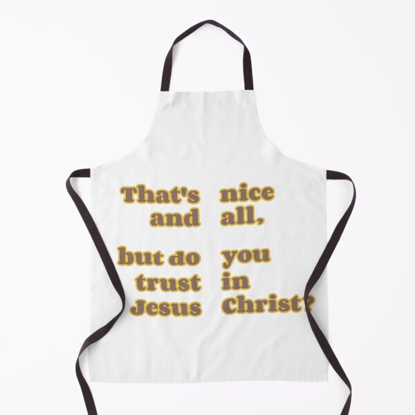 Item preview, That’s nice and all, but do you trust in Jesus Christ? (Warm) designed and sold by JackHammerShirt.