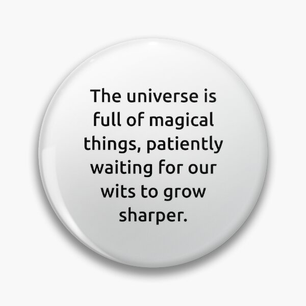 Item preview, The universe is full of magical things, patiently waiting for our wits to grow sharper. designed and sold by IMCDT.