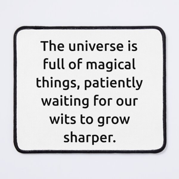 Item preview, The universe is full of magical things, patiently waiting for our wits to grow sharper. designed and sold by IMCDT.