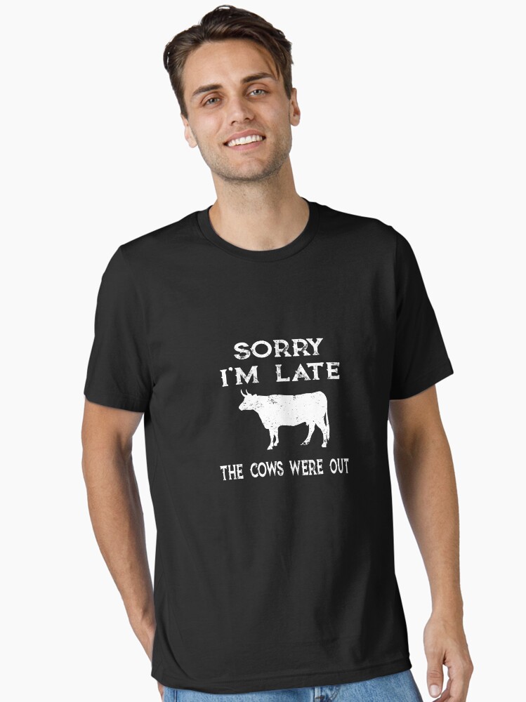 Sorry We're Late The Cows Were Out Funny Farming Cows Tshirt