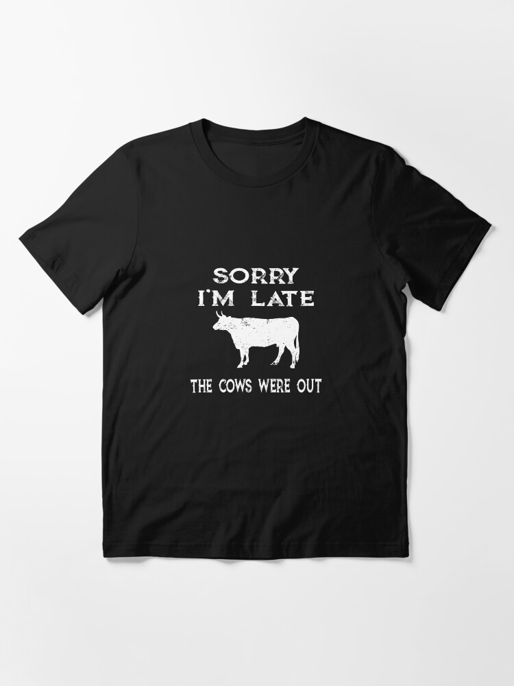 Sorry We're Late The Cows Were Out Funny Farming Cows Tshirt