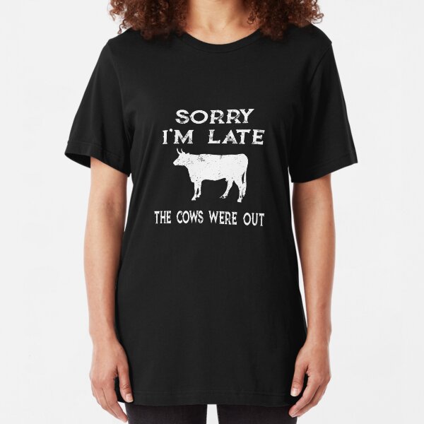 Farmer Cattle Cows Tshirts - Funny cow Tshirt Sorry I'M Late The Cows Were Out Gift Idea tshirt and mugs cows tshirts Slim Fit T-Shirt