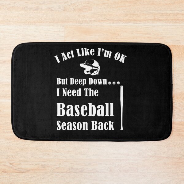 Item preview, I Act Like I'm OK But Deep Down I Need The Baseball Season Back designed and sold by smailjr.