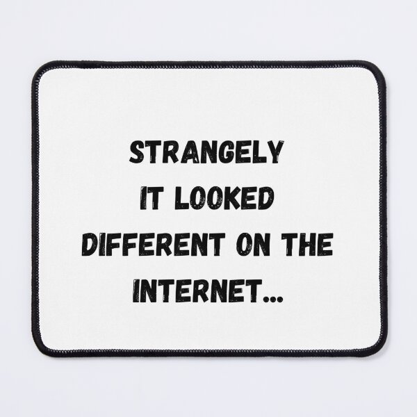 Item preview, STRANGELY IT LOOKED DIFFERENT ON THE INTERNET designed and sold by SmileshareShop.