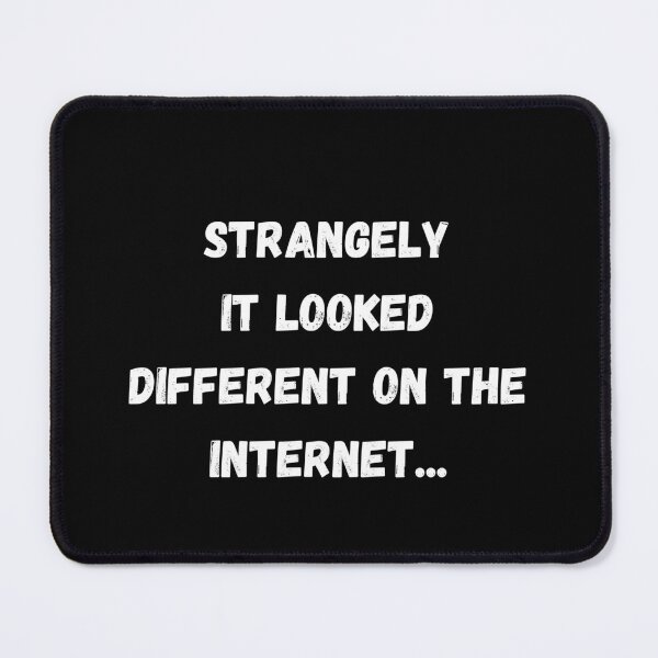 Item preview, STRANGELY IT LOOKED DIFFERENT ON THE INTERNET designed and sold by SmileshareShop.