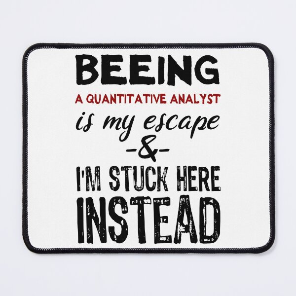 Item preview, Beeing A Quantitative Analyst is my escape designed and sold by BYNDART.