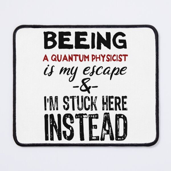 Item preview, Beeing A Quantum Physicist is my escape designed and sold by BYNDART.