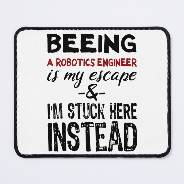 Item preview, Beeing A Robotics Engineer is my escape designed and sold by BYNDART.