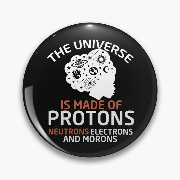 Item preview, The Universe Is Made Of Protons Neutrons Electrons And Morons designed and sold by Empiredesigner3.
