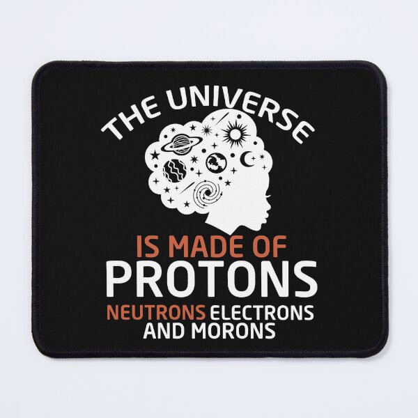 Item preview, The Universe Is Made Of Protons Neutrons Electrons And Morons designed and sold by Empiredesigner3.