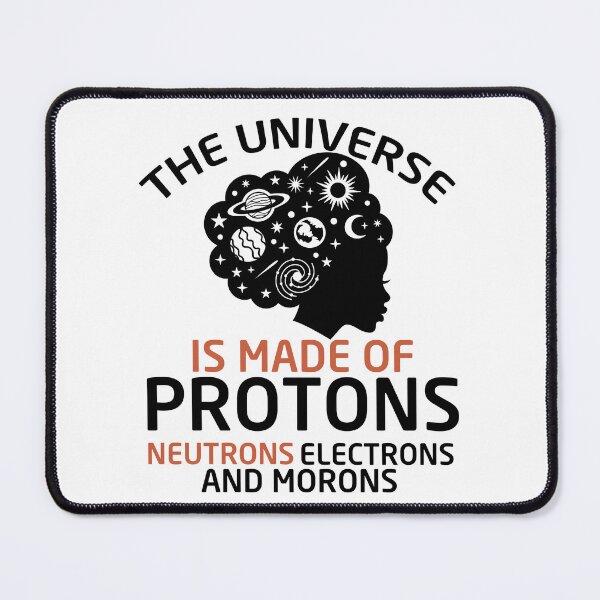 Item preview, The Universe Is Made Of Protons Neutrons Electrons And Morons designed and sold by Empiredesigner3.