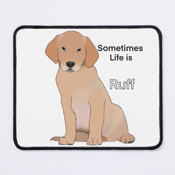 Item preview, Sometimes life is ruff. designed and sold by Rora31.