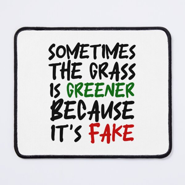 Item preview, Sometimes the grass is greener because it's fake designed and sold by wonderxwander.