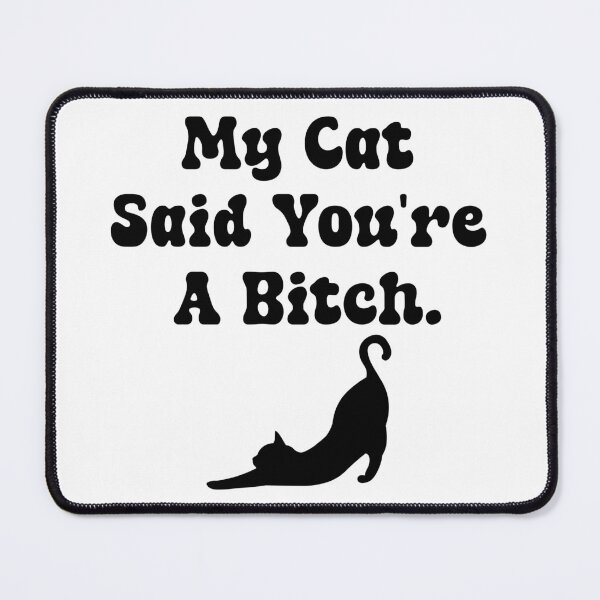 Item preview, My Cat Said You're A Bitch  designed and sold by ArtFromBeyond.