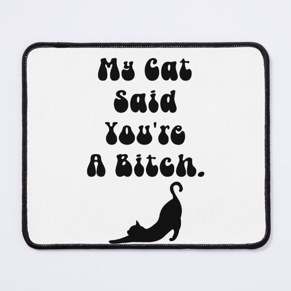 Item preview, My Cat Said You're A Bitch  designed and sold by ArtFromBeyond.