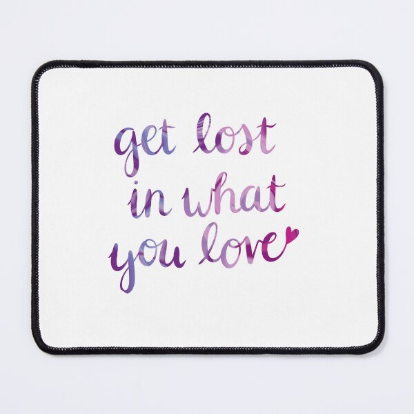 Item preview, Get Lost In What You Love designed and sold by AlmostAdorable.