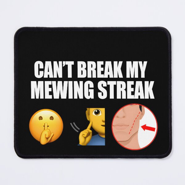 Item preview, Can't Break My Mewing Streak meme designed and sold by JurenArt.