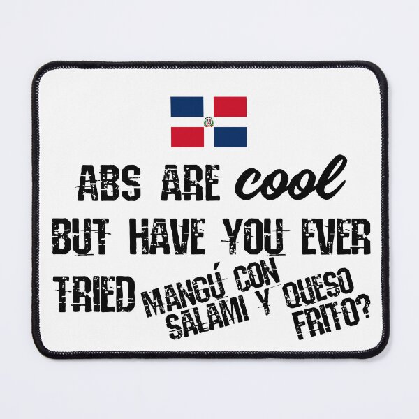 Item preview, ABS are cool but have you ever tried Mangu con salami y queso frito? Flag of the Dominican Republic designed and sold by obedtheartist.