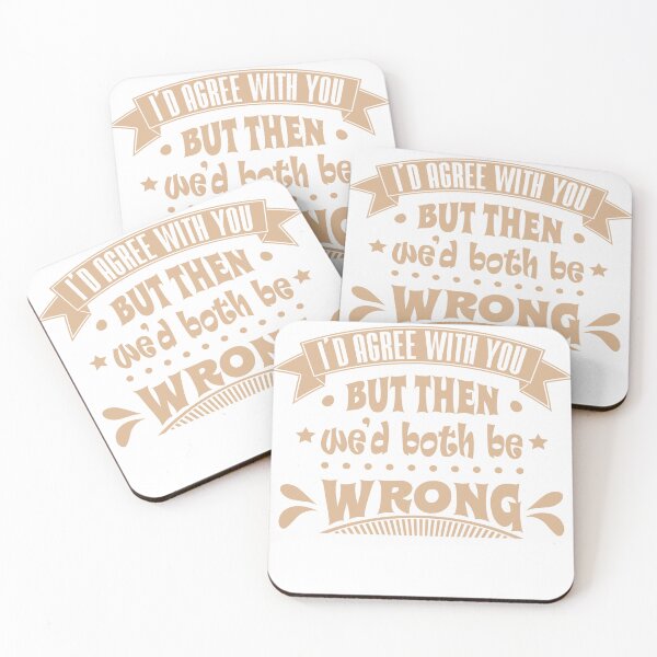 Item preview, I'd Agree With You But Then We'd Both Be Wrong designed and sold by DesignDreamery.