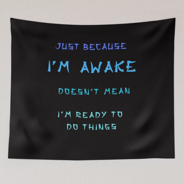 Item preview, Just Because I'm Awake Doesn't Mean I'm Ready To Do Things. designed and sold by Enchantedgraph.