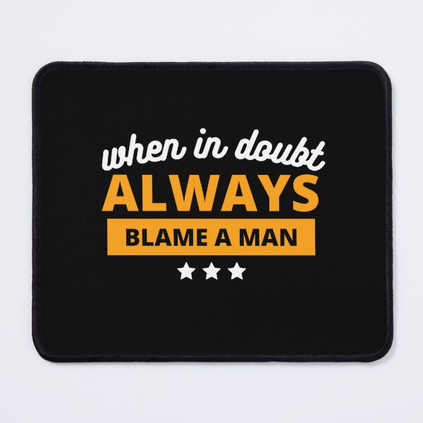 Item preview, When In Doubt Always Blame A Man designed and sold by MarElfArtelier.