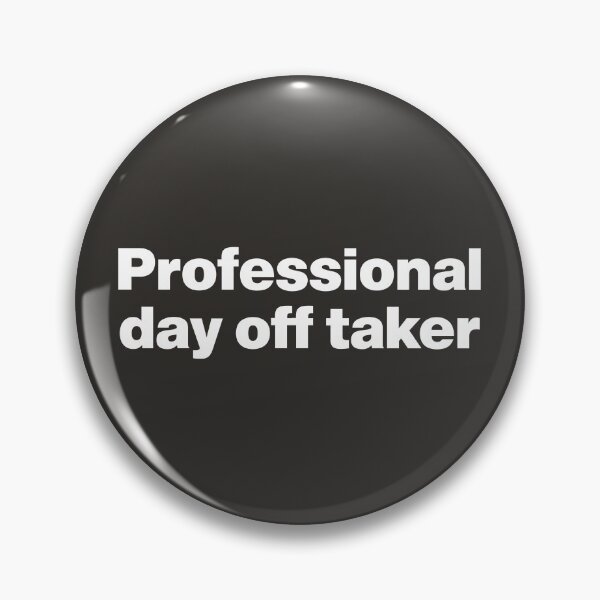 Item preview, Professional Day off Taker - Day-off Mastery designed and sold by nancycrazy.