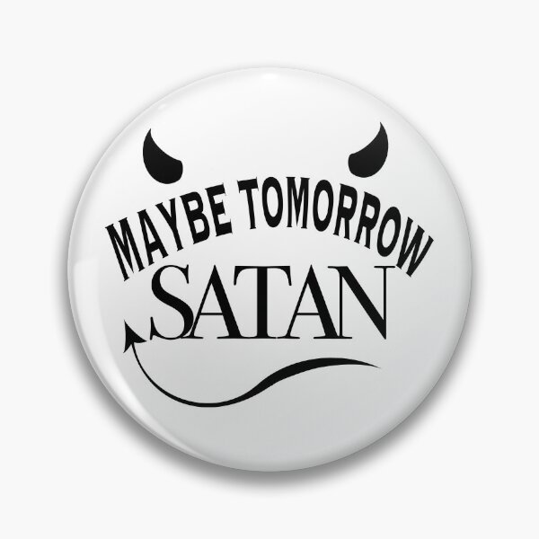 Item preview, Maybe Tomorrow, Satan designed and sold by BatsonStudio.