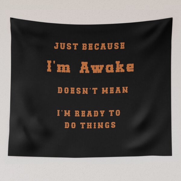 Item preview, Just Because I'm Awake Doesn't Mean I'm Ready To Do Things. designed and sold by Enchantedgraph.