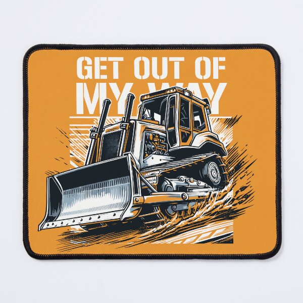 Item preview, Bulldozer get out of my way designed and sold by ColorraidCRTS.