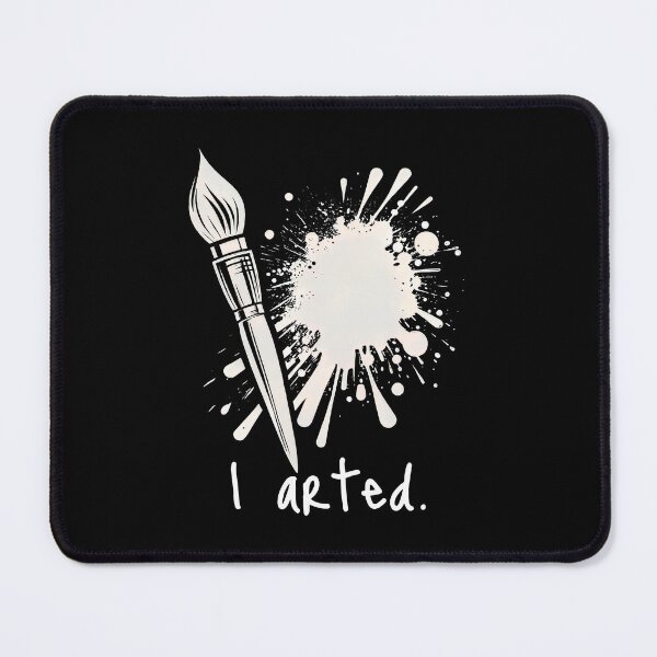 Item preview, I Arted - Creative Artist's Paintbrush Splatter Statement designed and sold by MnDShirts.