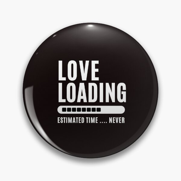 Item preview, Love Loading... Estimated time: Never - Funny Love saying , for funny and Sarcastic jokes lovers designed and sold by CHAMSSTORE.