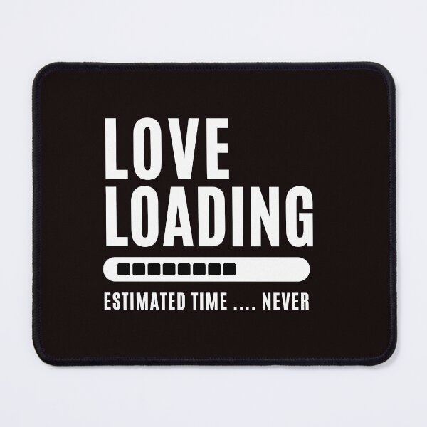 Item preview, Love Loading... Estimated time: Never - Funny Love saying , for funny and Sarcastic jokes lovers designed and sold by CHAMSSTORE.